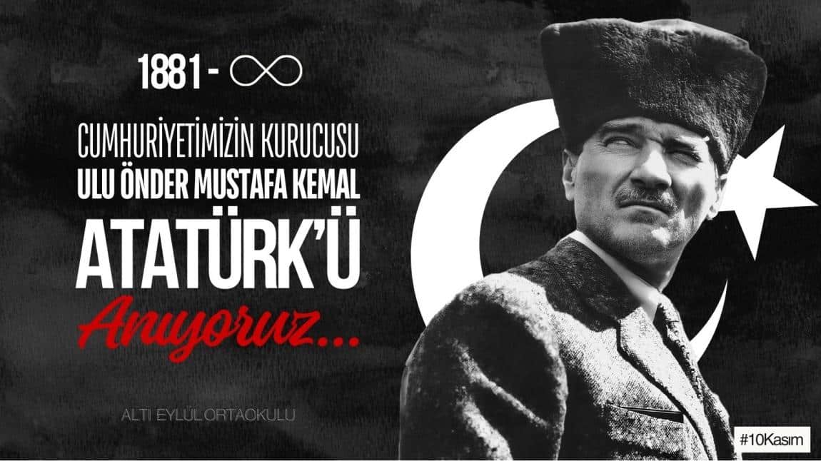 Cumhuriyetimizin Kurucusu Ulu Önder Mustafa Kemal Atatürk'ü Saygı ve Minnet ile Anıyoruz